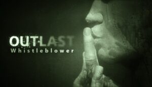 Game Outlast Whistleblower – Game sinh tồn không vũ khí