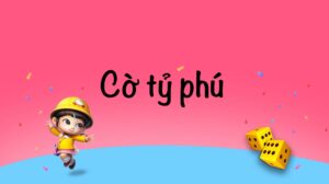 Cờ tỷ phú là gì? Hướng dẫn luật chơi và mẹo chơi hay nhất 2025
