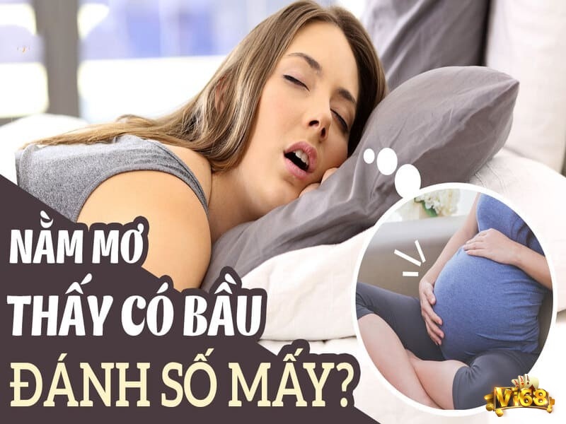Giải mã giấc mơ có thai thì đánh số mấy?