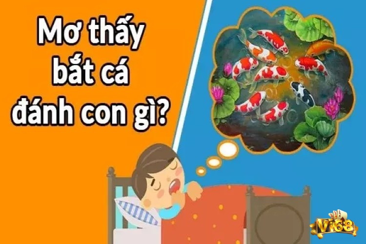 Giải mã giấc mơ thấy bắt cá chứa đựng những con số đề lộc lá