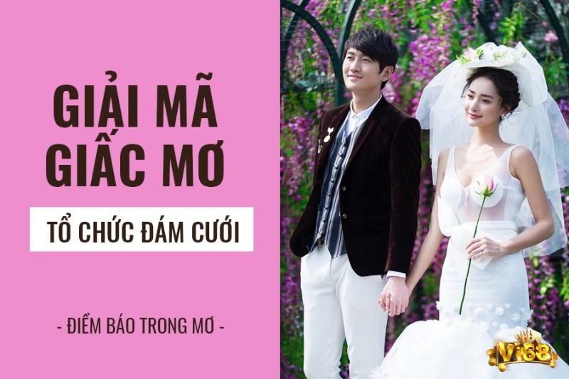 Giải mã giấc mơ thấy mình đám cưới có điềm báo gì? Ít người biết lắm nhé!